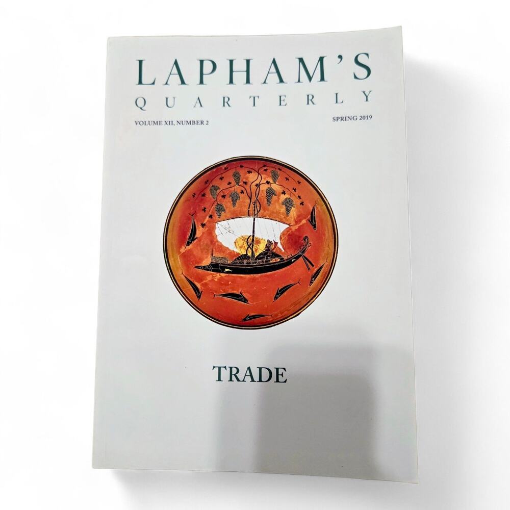 Lapham’s Quarterly Trade Spring 2019 Volume XII Number 2 History Literature